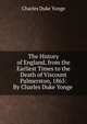 The History of England, from the Earliest Times to the Death of Viscount Palmerston, 1865: By Charles Duke Yonge ., Charles Duke Yonge 