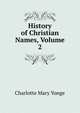 History of Christian Names, Volume 2, Charlotte Mary Yonge 