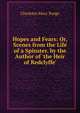 Hopes and Fears: Or, Scenes from the Life of a Spinster. by the Author of 'the Heir of Redclyffe'., Charlotte Mary Yonge 