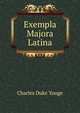 Exempla Majora Latina, Charles Duke Yonge 