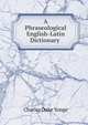 A Phraseological English-Latin Dictionary ., Charles Duke Yonge 