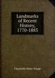 Landmarks of Recent History, 1770-1883, Charlotte Mary Yonge 
