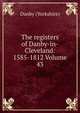 The registers of Danby-in-Cleveland: 1585-1812 Volume 43, Danby (Yorkshire) 