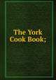 The York Cook Book;, 