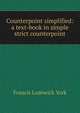 Counterpoint simplified: a text-book in simple strict counterpoint, Francis Lodowick York 