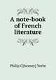 A note-book of French literature, Philip C[hesney] Yorke 