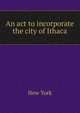 An act to incorporate the city of Ithaca, New York 