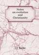 Notes on evolution and Christianity, J F Yorke 