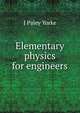 Elementary physics for engineers, J Paley Yorke 