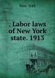 . Labor laws of New York state. 1913, New York 