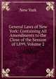 General Laws of New York: Containing All Amendments to the Close of the Session of L899, Volume 2, New York 