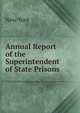 Annual Report of the Superintendent of State Prisons, New York 