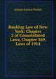 Banking Law of New York: Chapter 2 of Consolidated Laws, Chapter 369, Laws of 1914, Amasa Junius Parker 