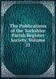 The Publications of the Yorkshire Parish Register Society, Volume 21, 