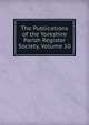 The Publications of the Yorkshire Parish Register Society, Volume 10, 