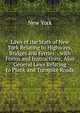 Laws of the State of New York Relating to Highways, Bridges and Ferries: . with Forms and Instructions; Also General Laws Relating to Plank and Turnpike Roads, New York 