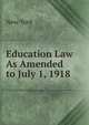 Education Law As Amended to July 1, 1918 ., New York 
