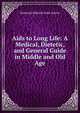 Aids to Long Life: A Medical, Dietetic, and General Guide in Middle and Old Age, Nathaniel Edward Yorke-Davies 