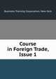 Course in Foreign Trade, Issue 1, Business Training Corporation. New York 