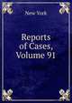 Reports of Cases, Volume 91, New York 