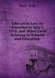 Education Law As Amended to July 1, 1916, and Other Laws Relating to Schools and Education ., New York 