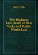 The Highway Law, State of New York, and Public Works Law, New York 
