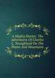 A Mighty Hunter. The Adventures Of Charles L. Youngblood On The Plains And Mountains, 