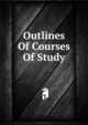 Outlines Of Courses Of Study, 