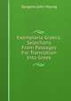 Exemplaria Graeca, Selections From Passages For Translation Into Greek, Sargent John Young 