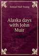 Alaska days with John Muir, Samuel Hall Young 