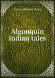 Algonquin Indian tales, Egerton Ryerson Young 