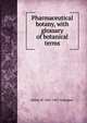 Pharmaceutical botany, with glossary of botanical terms, Heber W. 1885-1963 Youngken 
