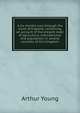 A six months tour through the north of England, containing, an account of the present state of agriculture, manufactures and population, in several counties of this kingdom, Arthur Young 