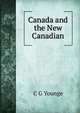 Canada and the New Canadian, C G Younge 
