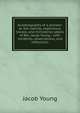 Autobiography of a pioneer: or, the nativity, experience, travels, and ministerial labors of Rev. Jacob Young : with incidents, observations, and reflections, Jacob Young 