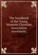 The handbook of the Young Womens Christian Association movement;, 