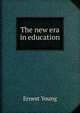 The new era in education, Ernest Young 