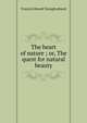The heart of nature ; or, The quest for natural beauty, Francis Edward Younghusband 