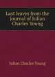 Last leaves from the journal of Julian Charles Young, Julian Charles Young 