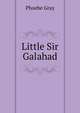 Little Sir Galahad, Phoebe Gray 