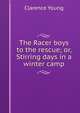 The Racer boys to the rescue; or, Stirring days in a winter camp, Clarence Young 
