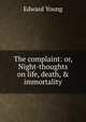 The complaint: or, Night-thoughts on life, death, & immortality, Edward Young 