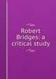 Robert Bridges: a critical study, 