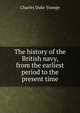 The history of the British navy, from the earliest period to the present time, Charles Duke Younge 
