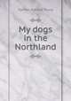 My dogs in the Northland, Egerton Ryerson Young 