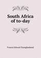 South Africa of to-day, Francis Edward Younghusband 