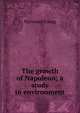 The growth of Napoleon; a study in environment, Norwood Young 