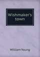 Wishmaker's town, William Young 