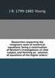 Researches respecting the imaginary roots of numerical equations: being a continuation of Newton's investigations on that subject, and forming an . solution of equations of the higher orders.", J R. 1799-1885 Young 