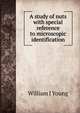 A study of nuts with special reference to microscopic identification, William J Young 